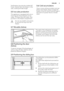 Page 9Small pieces may even be cooked still
frozen, directly from the freezer: in this
case, cooking will take longer.
3.5 Ice-cube production
This appliance is equipped with one or
more trays for the production of ice-
cubes. Fill these trays with water, then
put them in the freezer compartment.
Do not use metallic instruments
to remove the trays from the
freezer.
3.6 Cold accumulators
One or more cold accumulators are sup-
plied in the freezer; these increase the
length of time for which food will keep in...