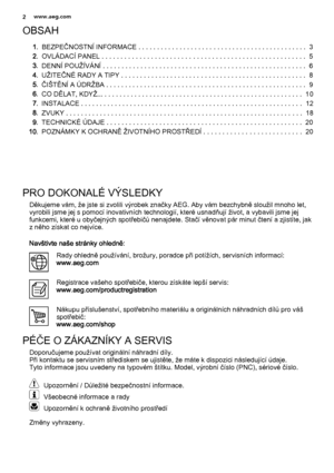 Page 2OBSAH
1.BEZPEČNOSTNÍ INFORMACE . . . . . . . . . . . . . . . . . . . . . . . . . . . . . . . . . . . . . . . . . . . . .  3
2.OVLÁDACÍ PANEL . . . . . . . . . . . . . . . . . . . . . . . . . . . . . . . . . . . . . . . . . . . . . . . . . . . . . .  5
3.DENNÍ POUŽÍVÁNÍ . . . . . . . . . . . . . . . . . . . . . . . . . . . . . . . . . . . . . . . . . . . . . . . . . . . . . .  6
4.UŽITEČNÉ RADY A TIPY . . . . . . . . . . . . . . . . . . . . . . . . . . . . . . . . . . . . . . . . . . . . . . . . .  8...