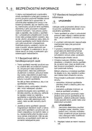 Page 31.  BEZPEČNOSTNÍ INFORMACE
V zájmu své bezpečnosti a správného
chodu spotřebiče si před jeho instalací a
prvním použitím pozorně Přečtěte návod
k použití včetně rad a upozornění. K
ochraně před nežádoucími omyly a ne‐
hodami je důležité, aby se všechny oso‐
by, které budou používat tento spotřebič,
seznámily s jeho provozem a bezpeč‐
nostními funkcemi. Tyto pokyny uscho‐
vejte a zajistěte, aby zůstaly u spotřebi‐
če i v případě jeho přestěhování na jiné
místo nebo prodeje dalším osobám, aby
se tak...