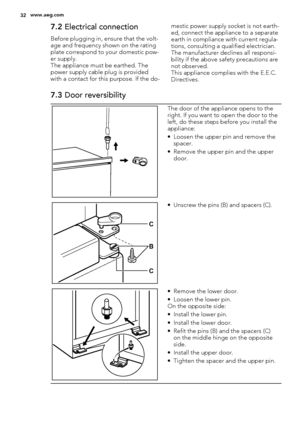 Page 327.2 Electrical connection
Before plugging in, ensure that the volt-
age and frequency shown on the rating
plate correspond to your domestic pow-
er supply.
The appliance must be earthed. The
power supply cable plug is provided
with a contact for this purpose. If the do-mestic power supply socket is not earth-
ed, connect the appliance to a separate
earth in compliance with current regula-
tions, consulting a qualified electrician.
The manufacturer declines all responsi-
bility if the above safety...