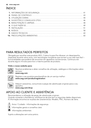 Page 40ÍNDICE
1.INFORMAÇÕES DE SEGURANÇA . . . . . . . . . . . . . . . . . . . . . . . . . . . . . . . . . . . . . . . . . . . . .  41
2.PAINEL DE CONTROLO . . . . . . . . . . . . . . . . . . . . . . . . . . . . . . . . . . . . . . . . . . . . . . . . . . . . .  43
3.UTILIZAÇÃO DIÁRIA . . . . . . . . . . . . . . . . . . . . . . . . . . . . . . . . . . . . . . . . . . . . . . . . . . . . . . . .  44
4.SUGESTÕES E CONSELHOS ÚTEIS . . . . . . . . . . . . . . . . . . . . . . . . . . . . . . . . . . . . . . . . . ....