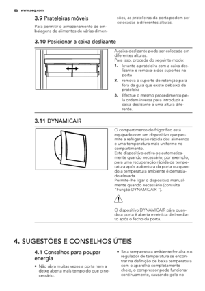 Page 463.9 Prateleiras móveis
Para permitir o armazenamento de em-
balagens de alimentos de várias dimen-sões, as prateleiras da porta podem ser
colocadas a diferentes alturas.
3.10 Posicionar a caixa deslizante
A caixa deslizante pode ser colocada em
diferentes alturas.
Para isso, proceda do seguinte modo:
1.levante a prateleira com a caixa des-
lizante e remova-a dos suportes na
porta
2.remova o suporte de retenção para
fora da guia que existe debaixo da
prateleira
3.Efectue o mesmo procedimento pe-
la ordem...