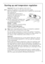 Page 15
15

Starting up and temperature regulation

Important!
Only use the appliance when builtÐin!

+
1.
Connect the appliance to the mains electricity supply.
When the refrigerator compartment door is opened, the internal light-
ing is switched on.
The temperature control knob is
located on the right hand side of the
refrigerator compartment.

Setting Ò0Ó means:
Off.

2.
Turn the control knob clockwise past 
Ò1Ó. The refrigerating unit is now on 
and operates automatically.

Setting Ò1Ó means:

Hightest...