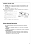 Page 21
21

Changing the light bulb

Warning!
There is a risk of electric shocks! Before changing the light
bulb, switch off the appliance and unplug it, or disconnect from the
power supply.
Light bulb data: 220-240 V, max. 15 W

+
1.
To switch off the appliance, turn the thermostat knob to position 0.

2.
Unplug the mains plug.

3.
To change the light bulb, undo the
screw.

4.
Press the light bulb cover as shown
and slide it backwards.

5.
Change the defective light bulb.

6.
Refit the light bulb cover and...