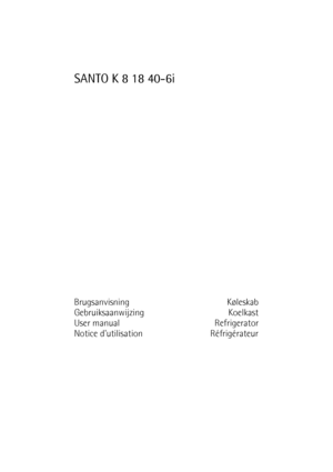 Page 1SANTO K 8 18 40-6i
Brugsanvisning Køleskab
Gebruiksaanwijzing Koelkast
User manual Refrigerator
Notice dutilisation Réfrigérateur
 