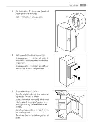 Page 152. Bor hul med et Ø 2,5 mm-bor (boret må
højst komme 10 mm ind).
Sæt vinkelbeslaget på apparatet.
3. Sæt apparatet i indbygningsnichen.
Skub apparatet i retning af pilen (1), til
den øverste dækliste støder mod køkke-
nelementet.
Skub apparatet i retning af pilen (2), op
mod skabet modsat hængselsiden.
4. Juster placeringen i nichen.
Sørg for, at afstanden mellem apparatet
og skabets forkant er 44 cm.
Huset til nederste hængsel (i posen med
tilbehørsdele) sikrer, at afstanden mel-
lem apparatet og...