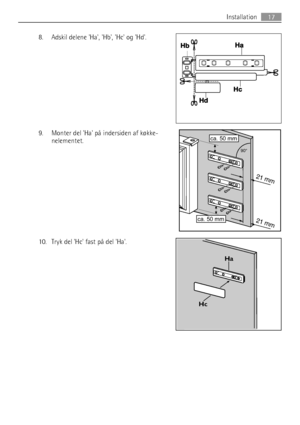 Page 178. Adskil delene Ha, Hb, Hc og Hd.
9. Monter del Ha på indersiden af køkke-
nelementet.
10. Tryk del Hc fast på del Ha.







Ha
Hc
Installation17
 