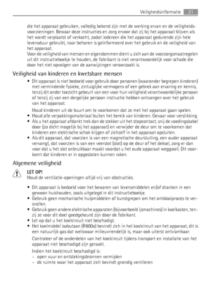 Page 21die het apparaat gebruiken, volledig bekend zijn met de werking ervan en de veiligheids-
voorzieningen. Bewaar deze instructies en zorg ervoor dat zij bij het apparaat blijven als
het wordt verplaatst of verkocht, zodat iedereen die het apparaat gedurende zijn hele
levensduur gebruikt, naar behoren is geïnformeerd over het gebruik en de veiligheid van
het apparaat.
Voor de veiligheid van mensen en eigendommen dient u zich aan de voorzorgsmaatregelen
uit dit instructieboekje te houden, de fabrikant is...