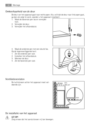 Page 32Omkeerbaarheid van de deur
De deur van het apparaat gaat naar rechts open. Als u wilt dat de deur naar links open gaat,
ga dan als volgt te werk, voordat u het apparaat installeert:
1. Maak de bovenste pen los en verwijder
hem.
2. Verwijder de deur.
3. Verwijder het afstandsstuk.
4. Maak de onderste pen met een sleutel los.
Op de tegenoverliggende kant:
1. Zet de onderste pen vast.
2. Installeer het afstandsstuk.
3. Monteer de deur.
4. Zet de bovenste pen vast.
Ventilatievereisten
De luchtstroom achter...