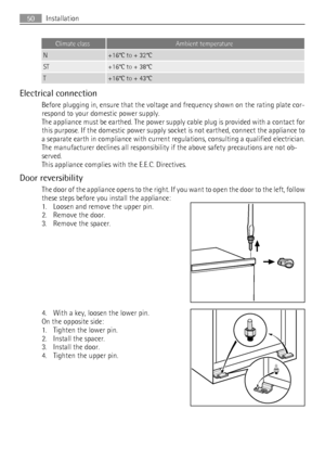 Page 50Climate classAmbient temperature
N+16°C to + 32°C
ST+16°C to + 38°C
T+16°C to + 43°C
Electrical connection
Before plugging in, ensure that the voltage and frequency shown on the rating plate cor-
respond to your domestic power supply.
The appliance must be earthed. The power supply cable plug is provided with a contact for
this purpose. If the domestic power supply socket is not earthed, connect the appliance to
a separate earth in compliance with current regulations, consulting a qualified electrician....