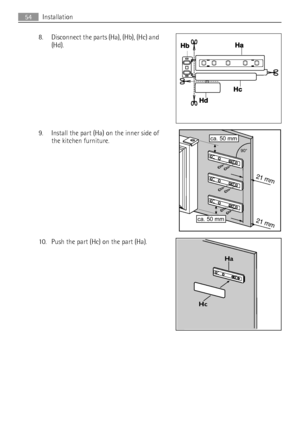 Page 548. Disconnect the parts (Ha), (Hb), (Hc) and
(Hd).
9. Install the part (Ha) on the inner side of
the kitchen furniture.
10. Push the part (Hc) on the part (Ha).







Ha
Hc
54Installation
 