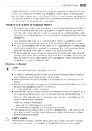 Page 17verplaatst of verkocht, zodat iedereen die het apparaat gedurende zijn hele levensduur ge-
bruikt, naar behoren is geïnformeerd over het gebruik en de veiligheid van het apparaat.
Voor de veiligheid van mensen en eigendommen dient u zich aan de voorzorgsmaatregelen
uit dit instructieboekje te houden, de fabrikant is niet verantwoordelijk voor schade die door
het niet opvolgen van de aanwijzingen veroorzaakt is.
Veiligheid van kinderen en kwetsbare mensen
• Dit apparaat is niet bedoeld voor gebruik door...