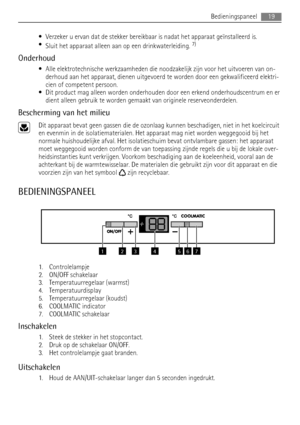 Page 19• Verzeker u ervan dat de stekker bereikbaar is nadat het apparaat geïnstalleerd is.
•
Sluit het apparaat alleen aan op een drinkwaterleiding. 7)
Onderhoud
• Alle elektrotechnische werkzaamheden die noodzakelijk zijn voor het uitvoeren van on-
derhoud aan het apparaat, dienen uitgevoerd te worden door een gekwalificeerd elektri-
cien of competent persoon.
• Dit product mag alleen worden onderhouden door een erkend onderhoudscentrum en er
dient alleen gebruik te worden gemaakt van originele...