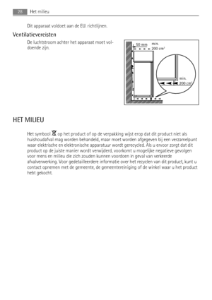 Page 28Dit apparaat voldoet aan de EU. richtlijnen.
Ventilatievereisten
De luchtstroom achter het apparaat moet vol-
doende zijn.
HET MILIEU
Het symbool  op het product of op de verpakking wijst erop dat dit product niet als
huishoudafval mag worden behandeld, maar moet worden afgegeven bij een verzamelpunt
waar elektrische en elektronische apparatuur wordt gerecycled. Als u ervoor zorgt dat dit
product op de juiste manier wordt verwijderd, voorkomt u mogelijke negatieve gevolgen
voor mens en milieu die zich...