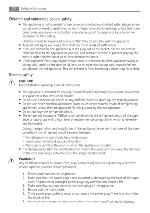 Page 30Children and vulnerable people safety
• This appliance is not intended for use by persons (including children) with reduced physi-
cal, sensory or mental capabilities, or lack of experience and knowledge, unless they have
been given supervision or instruction concerning use of the appliance by a person re-
sponsible for their safety.
Children should be supervised to ensure that they do not play with the appliance.
• Keep all packaging well away from children. There is risk of suffocation.
• If you are...