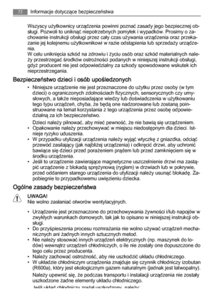 Page 72Wszyscy użytkownicy urządzenia powinni poznać zasady jego bezpiecznej ob‐
sługi. Pozwoli to uniknąć niepotrzebnych pomyłek i wypadków. Prosimy o za‐
chowanie instrukcji obsługi przez cały czas używania urządzenia oraz przeka‐
zanie jej kolejnemu użytkownikowi w razie odstąpienia lub sprzedaży urządze‐
nia.
W celu uniknięcia szkód na zdrowiu i życiu osób oraz szkód materialnych nale‐
ży przestrzegać środków ostrożności podanych w niniejszej instrukcji obsługi,
gdyż producent nie jest odpowiedzialny za...