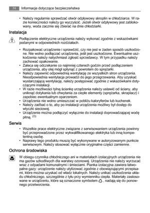 Page 74• Należy regularnie sprawdzać otwór odpływowy skroplin w chłodziarce. W ra‐
zie konieczności należy go wyczyścić. Jeżeli otwór odpływowy jest zabloko‐
wany, woda zacznie się zbierać na dnie chłodziarki.
Instalacja
Podłączenie elektryczne urządzenia należy wykonać zgodnie z wskazówkami
podanymi w odpowiednich rozdziałach.
• Rozpakować urządzenie i sprawdzić, czy nie jest w żaden sposób uszkodzo‐
ne. Nie wolno podłączać urządzenia, jeśli jest uszkodzone. Ewentualne usz‐
kodzenia należy natychmiast zgłosić...