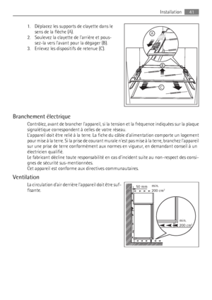 Page 411. Déplacez les supports de clayette dans le
sens de la flèche (A).
2. Soulevez la clayette de larrière et pous-
sez-la vers lavant pour la dégager (B).
3. Enlevez les dispositifs de retenue (C).
Branchement électrique
Contrôlez, avant de brancher lappareil, si la tension et la fréquence indiquées sur la plaque
signalétique correspondent à celles de votre réseau.
Lappareil doit être relié à la terre. La fiche du câble dalimentation comporte un logement
pour mise à la terre. Si la prise de courant murale...