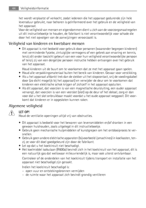 Page 44het wordt verplaatst of verkocht, zodat iedereen die het apparaat gedurende zijn hele
levensduur gebruikt, naar behoren is geïnformeerd over het gebruik en de veiligheid van
het apparaat.
Voor de veiligheid van mensen en eigendommen dient u zich aan de voorzorgsmaatregelen
uit dit instructieboekje te houden, de fabrikant is niet verantwoordelijk voor schade die
door het niet opvolgen van de aanwijzingen veroorzaakt is.
Veiligheid van kinderen en kwetsbare mensen
• Dit apparaat is niet bedoeld voor...