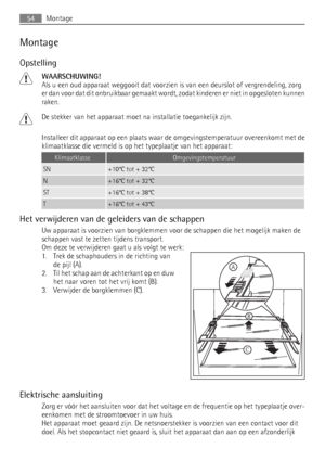 Page 54Montage
Opstelling
WAARSCHUWING!
Als u een oud apparaat weggooit dat voorzien is van een deurslot of vergrendeling, zorg
er dan voor dat dit onbruikbaar gemaakt wordt, zodat kinderen er niet in opgesloten kunnen
raken.
De stekker van het apparaat moet na installatie toegankelijk zijn.
Installeer dit apparaat op een plaats waar de omgevingstemperatuur overeenkomt met de
klimaatklasse die vermeld is op het typeplaatje van het apparaat:
KlimaatklasseOmgevingstemperatuur
SN+10°C tot + 32°C
N+16°C tot + 32°C...