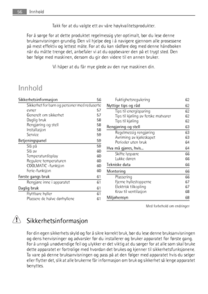 Page 56Takk for at du valgte ett av våre høykvalitetsprodukter.
For å sørge for at dette produktet regelmessig yter optimalt, bør du lese denne
bruksanvisningen grundig. Den vil hjelpe deg i å navigere gjennom alle prosessene
på mest effektiv og lettest måte. For at du kan rådføre deg med denne håndboken
når du måtte trenge det, anbefaler vi at du oppbevarer den på et trygt sted. Den
bør følge med maskinen, dersom du gir den videre til en annen bruker.
Vi håper at du får mye glede av den nye maskinen din....