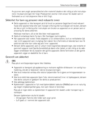 Page 57Av grunner som angår personsikkerhet eller materiell skade er det viktig at alle instruksjo-
nene i bruksanvisningen blir fulgt. Produsenten overtar intet ansvar for skader som er
forårsaket av at instruksjonene ikke er blitt fulgt.
Sikkerhet for barn og personer med reduserte evner
• Dette apparatet er ikke beregnet på å bli brukt av personer (også barn) med redusert
fysisk eller psykisk helse eller som mangler erfaring eller kunnskaper om bruken, dersom
de ikke er gitt innføring eller instruksjon om...