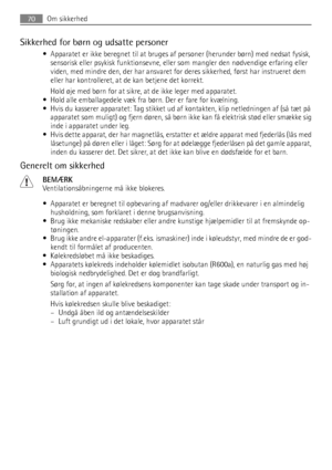 Page 70Sikkerhed for børn og udsatte personer
• Apparatet er ikke beregnet til at bruges af personer (herunder børn) med nedsat fysisk,
sensorisk eller psykisk funktionsevne, eller som mangler den nødvendige erfaring eller
viden, med mindre den, der har ansvaret for deres sikkerhed, først har instrueret dem
eller har kontrolleret, at de kan betjene det korrekt.
Hold øje med børn for at sikre, at de ikke leger med apparatet.
• Hold alle emballagedele væk fra børn. Der er fare for kvælning.
• Hvis du kasserer...