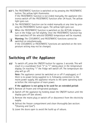 Page 1440
+1.The FROSTMATIC function is switched on by pressing the FROSTMATIC
button. The yellow light illuminates.
If the FROSTMATIC function is not ended manually, the appliance elec-
tronics switch off the FROSTMATIC function after 24 hours. The yellow
light goes out.
2.The FROSTMATIC function can be ended manually at any time by pres-
sing the FROSTMATIC button again. The yellow light goes out.
When the FROSTMATIC function is switched on the ACTUAL tempera-
ture in the fridge can fall slightly. Once the...