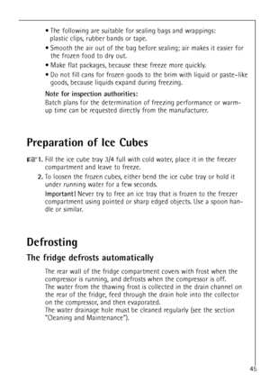 Page 1945
¥ The following are suitable for sealing bags and wrappings:
plastic clips, rubber bands or tape.
¥ Smooth the air out of the bag before sealing; air makes it easier for
the frozen food to dry out.
¥ Make flat packages, because these freeze more quickly.
¥ Do not fill cans for frozen goods to the brim with liquid or pasteÐlike
goods, because liquids expand during freezing.
Note for inspection authorities:
Batch plans for the determination of freezing performance or warm-
up time can be requested...