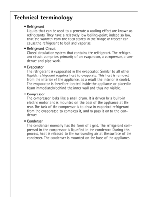 Page 2652
Technical terminology
¥ Refrigerant
Liquids that can be used to a generate a cooling effect are known as
refrigerants. They have a relatively low boiling-point, indeed so low,
that the warmth from the food stored in the fridge or freezer can
cause the refrigerant to boil and vaporise.
¥ Refrigerant Circuit
Closed circulation system that contains the refrigerant. The refriger-
ant circuit comprises primarily of an evaporator, a compressor, a con-
denser and pipe work.
¥ Evaporator
The refrigerant is...