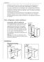 Page 8Installation
34
Installation directly under a hob is not allowed. The temperatures of
the hob, which in part are quite high, may damage the appliance. 
If a hob is installed near the appliance, the corresponding installation
and safety instructions must be adhered to. Considering the numerous
installation conditions which are possible, there is no way of providing
detailed information here. 
It is necessary to avoid overheating of the appliance by maintaining
adequate distances from heat sources and by...