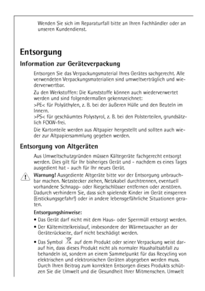 Page 6
6
Wenden Sie sich im Reparaturfall bitte an Ihren FachhŠndler oder an
unseren Kundendienst.

Entsorgung
Information zur GerŠteverpackung

Entsorgen Sie das Verpackungsmaterial Ihres GerŠtes sachgerecht. Alle
verwendeten Verpackungsmaterialien sind umweltvertrŠglich und wie-
derverwertbar.
Zu den Werkstoffen: Die Kunststoffe kšnnen auch wiederverwertet
werden und sind folgenderma§en gekennzeichnet:
>PE< fŸr PolyŠthylen, z. B. bei der Šu§eren HŸlle und den Beuteln im
Innern.
>PS< fŸr geschŠumtes...