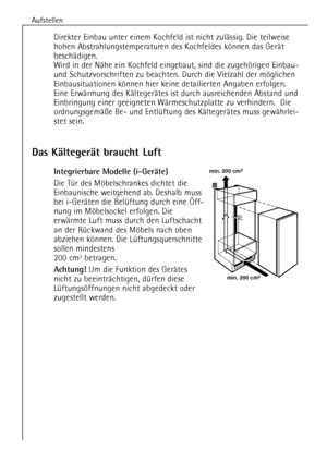 Page 8
Aufstellen
8
Direkter Einbau unter einem Kochfeld ist nicht zulŠssig. Die teilweise
hohen Abstrahlungstemperaturen des Kochfeldes kšnnen das GerŠt
beschŠdigen. 
Wird in der NŠhe ein Kochfeld eingebaut, sind die zugehšrigen Einbau-
und Schutzvorschriften zu beachten. Durch die Vielzahl der mšglichen
Einbausituationen kšnnen hier keine detailierten Angaben erfolgen.
Eine ErwŠrmung des KŠltegerŠtes ist durch ausreichenden Abstand und
Einbringung einer geeigneten WŠrmeschutzplatte zu verhindern.  Die...