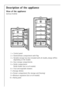 Page 36
36

Description of the appliance
View of the appliance

(various models)
1 = Control panel
2 = Butter/cheese compartment with flap
3 = Variable storage box (not included with all models, design differs depending on the model)
4 = Door storage compartments
5 = Bottle compartment Bottle holder (not on all models)
6 = Fruit and vegetable drawers
7 = Storage shelves
8 = Freezer compartment (for storage and freezing)
9 = Moisture regulation (not on all models)
10 = Rating plate
 