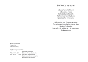 Page 1SANTO K 9 18 00-4 iIntegrierbares Kühlgerät
Integrating Fridge
Réfrigérateur intégrable
Refrigeradores embutíveis
Kjøleskap for innbygging
Gebrauchs- und Einbauanweisung
Operating and Installation Instructions
Notice d’utilisation
Instruções de utilização e de montagem
Bruksanvisning
AEG Hausgeräte GmbH
Postfach 1036
D-90327  Nürnberg
http://www.aeg.hausgeraete.de
Änderungen vorbehalten
© Copyright by AEG Subject to change without notice
2223 363-32 11/05 Sous réserve de modifications
Sujeito a...