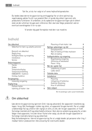 Page 2Tak for, at du har valgt et af vores højkvalitetsprodukter.
Du bedes læse denne brugsanvisning omhyggeligt for at sikre optimal og
regelmæssig ydelse fra dit nye produkt Den vil guide dig sikkert igennem alle
produktets funktioner. Vi anbefaler, at du opbevarer brugsanvisningen på et sikkert
sted, så den altid kan bruges som reference. Den skal skal følge produktet ved en
eventuel overdragelse til en ny ejer.
Vi ønsker dig god fornøjelse med den nye maskine.
Indhold
Om sikkerhed   2
Sikkerhed for børn og...