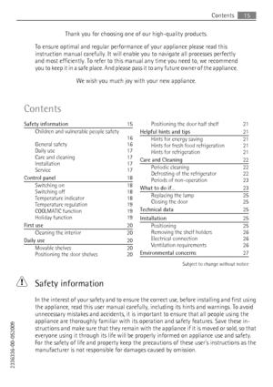 Page 15Thank you for choosing one of our high-quality products.
To ensure optimal and regular performance of your appliance please read this
instruction manual carefully. It will enable you to navigate all processes perfectly
and most efficiently. To refer to this manual any time you need to, we recommend
y o u  t o  k e e p  i t  i n  a  s a f e  p l a c e .  A n d  p l e a s e  pass it to any future owner of the appliance.
We wish you much joy with your new appliance.
Contents
Safety information   15
Children...