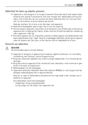 Page 3Sikkerhed for børn og udsatte personer
• Apparatet er ikke beregnet til at bruges af personer (herunder børn) med nedsat fysisk,
sensorisk eller psykisk funktionsevne, eller som mangler den nødvendige erfaring eller
viden, med mindre den, der har ansvaret for deres sikkerhed, først har instrueret dem
eller har kontrolleret, at de kan betjene det korrekt.
Hold øje med børn for at sikre, at de ikke leger med apparatet.
• Hold alle emballagedele væk fra børn. Der er fare for kvælning.
• Hvis du kasserer...