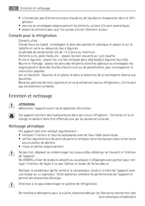 Page 38• nintroduisez pas daliments encore chauds ou de liquides en évaporation dans le réfri-
gérateur
• couvrez ou enveloppez soigneusement les aliments, surtout sils sont aromatiques
• placez les aliments pour que lair puisse circuler librement autour
Conseils pour la réfrigération
Conseils utiles :
Viande (tous les types) : enveloppez-la dans des sachets en plastique et placez-la sur la
tablette en verre au-dessus du bac à légumes.
La période de conservation est de 1 à 2 jours au maximum.
Aliments cuits,...