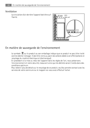 Page 44Ventilation
La circulation dair derrière lappareil doit être suf-
fisante.
En matière de sauvegarde de lenvironnement
Le symbole   sur le produit ou son emballage indique que ce produit ne peut être traité
comme déchet ménager. Il doit être remis au point de collecte dédié à cet effet (collecte et
recyclage du matériel électrique et électronique).
En procédant à la mise au rebut de lappareil dans les règles de l’art, nous préservons
lenvironnement et notre sécurité, s’assurant ainsi que les déchets...