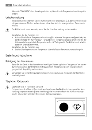 Page 50Wenn die COOLMATIC-Funktion eingeschaltet ist, lässt sich die Temperatureinstellung nicht
ändern.
Urlaubsschaltung
Mit dieser Funktion können Sie den Kühlschrank über längere Zeit (z. B. den Sommerurlaub)
mit geschlossener Tür leer stehen lassen, ohne dass sich ein unangenehmer Geruch ent-
wickelt.
Der Kühlschrank muss leer sein, wenn Sie die Urlaubsschaltung nutzen wollen.
So schalten Sie die Funktion ein:
1. Halten Sie die Taste Temperatureinstellung (für wärmere Temperaturen) gedrückt, bis
der...