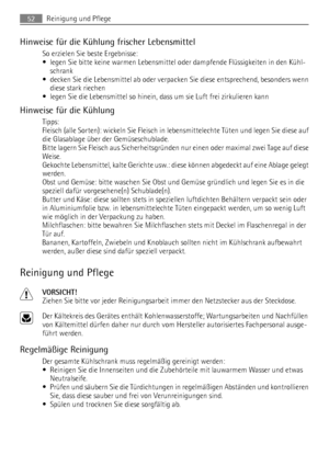 Page 52Hinweise für die Kühlung frischer Lebensmittel
So erzielen Sie beste Ergebnisse:
• legen Sie bitte keine warmen Lebensmittel oder dampfende Flüssigkeiten in den Kühl-
schrank
• decken Sie die Lebensmittel ab oder verpacken Sie diese entsprechend, besonders wenn
diese stark riechen
• legen Sie die Lebensmittel so hinein, dass um sie Luft frei zirkulieren kann
Hinweise für die Kühlung
Tipps:
Fleisch (alle Sorten): wickeln Sie Fleisch in lebensmittelechte Tüten und legen Sie diese auf
die Glasablage über...