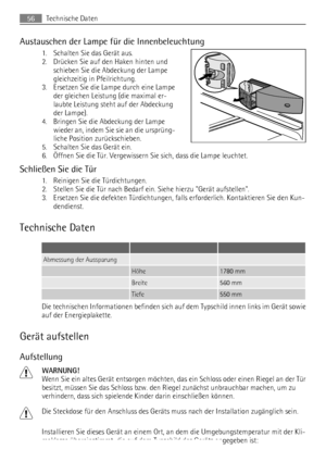 Page 56Austauschen der Lampe für die Innenbeleuchtung
1. Schalten Sie das Gerät aus.
2. Drücken Sie auf den Haken hinten und
schieben Sie die Abdeckung der Lampe
gleichzeitig in Pfeilrichtung.
3. Ersetzen Sie die Lampe durch eine Lampe
der gleichen Leistung (die maximal er-
laubte Leistung steht auf der Abdeckung
der Lampe).
4. Bringen Sie die Abdeckung der Lampe
wieder an, indem Sie sie an die ursprüng-
liche Position zurückschieben.
5. Schalten Sie das Gerät ein.
6. Öffnen Sie die Tür. Vergewissern Sie sich,...