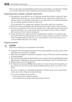 Page 60Para sua segurança e da propriedade, guarde as precauções destas instruções de utilização,
uma vez que o fabricante não é responsável pelos danos causados por omissão.
Segurança para crianças e pessoas vulneráveis
• Este aparelho não se destina a ser utilizado por pessoas (incluindo crianças) com capa-
cidades físicas, sensoriais ou mentais reduzidas ou sem experiência e conhecimento,
excepto se lhes tiver sido dada supervisão ou instrução relativa à utilização do aparelho
por uma pessoa responsável pela...