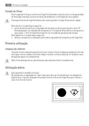 Page 64Função de férias
Esta função permite que mantenha o frigorífico fechado e vazio durante um longo período
de férias (por exemplo, durante as férias de Verão) sem a formação de maus odores.
O compartimento do frigorífico deve estar vazio quando a função férias estiver ligada.
Para activar a função faça o seguinte:
1. prima de forma contínua o regulador de temperatura (mas quente) até a letra H
(férias) aparecer no indicador da temperatura. A função de férias define a temperatura
para aprox. +15°C. O...