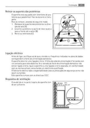 Page 71Retirar os suportes das prateleiras
O aparelho está equipado com retentores de pra-
teleiras que possibilitam fixá-las durante o trans-
porte.
Para os remover, proceda do seguinte modo:
1. Desloque os suportes das prateleiras na direc-
ção da seta (A).
2. Levante a prateleira na parte de trás e puxe-a
para a frente até a soltar (B).
3. Retire os retentores (C).
Ligação eléctrica
Antes de ligar, certifique-se de que a tensão e a frequência indicadas na placa de dados
correspondem à fonte de alimentação...