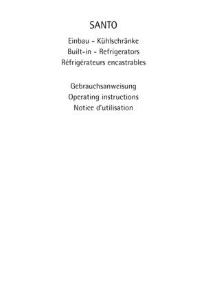 Page 1SANTO
Einbau - KŸhlschrŠnke
Built-in - Refrigerators
RŽfrigŽrateurs encastrables
Gebrauchsanweisung
Operating instructions
Notice dÕutilisation
 