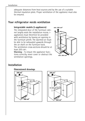 Page 30
Installation
30
adequate distances from heat sources and by the use of a suitable
thermal insulation plate. Proper ventilation of the appliance must also
be ensured.

Your refrigerator needs ventilation
Integratable models (i-appliances)

The integrated door of the furniture cabi-
net largely seals the installation recess. i-
appliances must therefore be provided
with ventilation by having an opening in
the furniture plinth. The warmed air must
be able to be exhausted upwards through
the air shaft on...