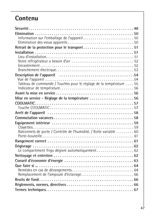 Page 47
47

Contenu

SŽcuritŽ . . . . . . . . . . . . . . . . . . . . . . . . . . . . . . . . . . . . \
. . . . . . . . . . . . . . 48
Elimination . . . . . . . . . . . . . . . . . . . . . . . . . . . . . . . . . . . . \
. . . . . . . . . . . 50

Information sur lÕemballage de lÕappareil . . . . . . . . . . . . . . . . . . . . . . . . . . 50
Elimination des vieux appareils . . . . . . . . . . . . . . . . . . . . . . . . . . . . . . . . . . 50

Retrait de la protection pour le transport . . . . . . . . . . . . ....