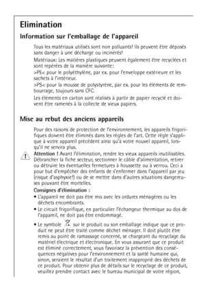 Page 50
50

Elimination
Information sur lÕemballage de lÕappareil


sans danger ˆ une dŽcharge ou incinŽrŽs!



sachets ˆ lÕintŽrieur.

bourrage, toujours sans CFC.
Les ŽlŽments en carton sont rŽalisŽs ˆ partir de papier r\
ecyclŽ et doi-


Mise au rebut des anciens appareils

Pour des raisons de protection de lÕenvironnement, les appareils frigori-

que ˆ votre appareil prŽcŽdent ainsi quÕˆ votre nouvel appareil, lors-
quÕil ne servira plus.

Attention !
Avant lÕŽlimination, rendre les vieux appareils...